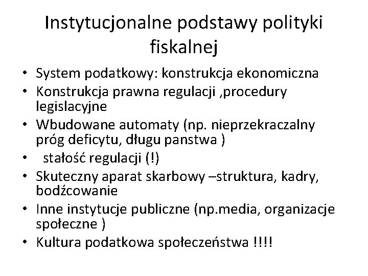 Instytucjonalne podstawy polityki fiskalnej • System podatkowy: konstrukcja ekonomiczna • Konstrukcja prawna regulacji ,