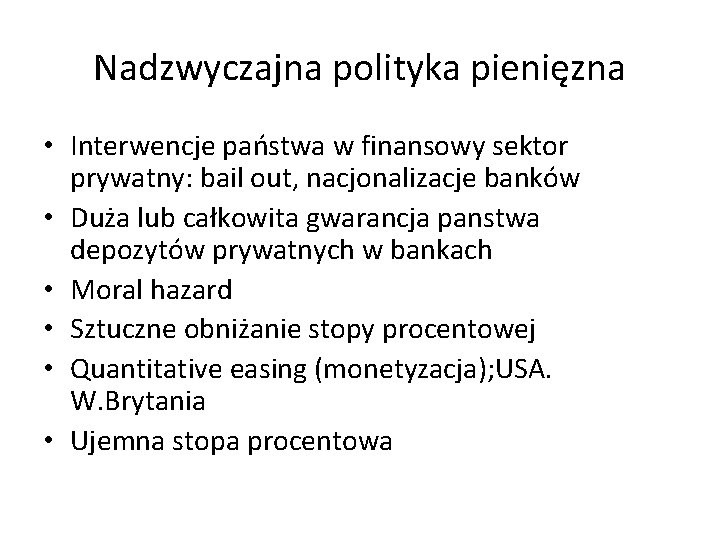 Nadzwyczajna polityka pienięzna • Interwencje państwa w finansowy sektor prywatny: bail out, nacjonalizacje banków