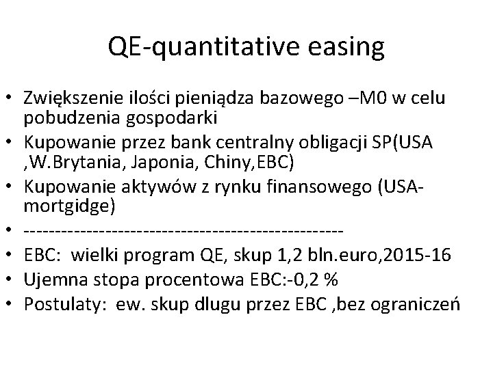 QE-quantitative easing • Zwiększenie ilości pieniądza bazowego –M 0 w celu pobudzenia gospodarki •