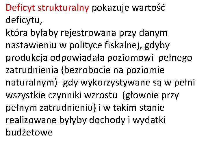 Deficyt strukturalny pokazuje wartość deficytu, która byłaby rejestrowana przy danym nastawieniu w polityce fiskalnej,