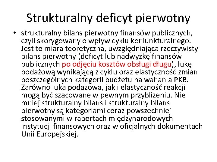 Strukturalny deficyt pierwotny • strukturalny bilans pierwotny finansów publicznych, czyli skorygowany o wpływ cyklu