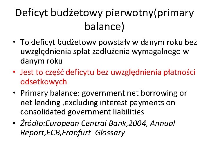 Deficyt budżetowy pierwotny(primary balance) • To deficyt budżetowy powstały w danym roku bez uwzględnienia