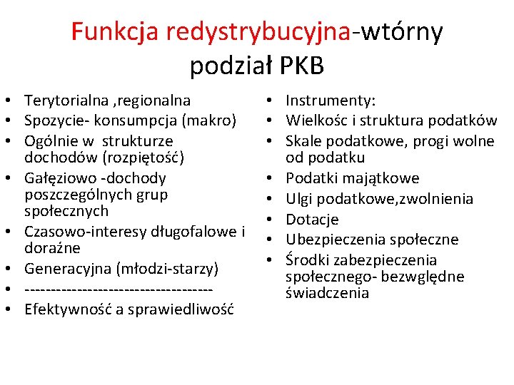 Funkcja redystrybucyjna-wtórny podział PKB • Terytorialna , regionalna • Spozycie- konsumpcja (makro) • Ogólnie