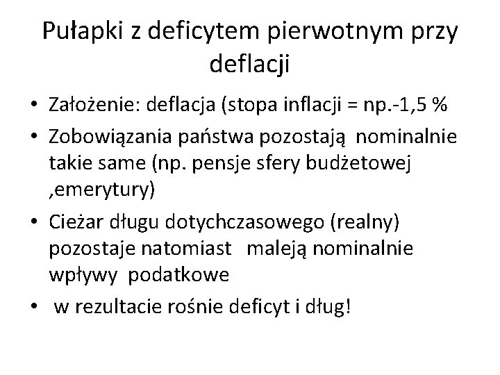 Pułapki z deficytem pierwotnym przy deflacji • Założenie: deflacja (stopa inflacji = np. -1,