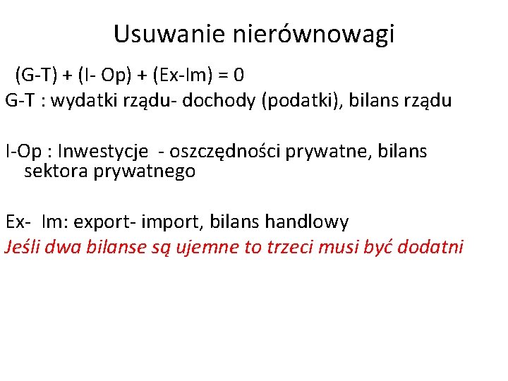 Usuwanie nierównowagi (G-T) + (I- Op) + (Ex-Im) = 0 G-T : wydatki rządu-