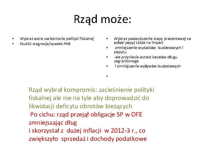 Rząd może: • • Wybrać ostre zacieśnianie polityki fiskalnej Skutki: stagnacja/spadek PKB • •