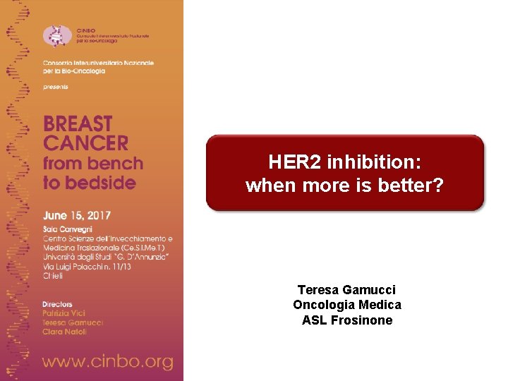 HER 2 inhibition: when more is better? Teresa Gamucci Oncologia Medica ASL Frosinone 