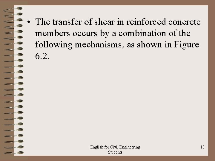  • The transfer of shear in reinforced concrete members occurs by a combination