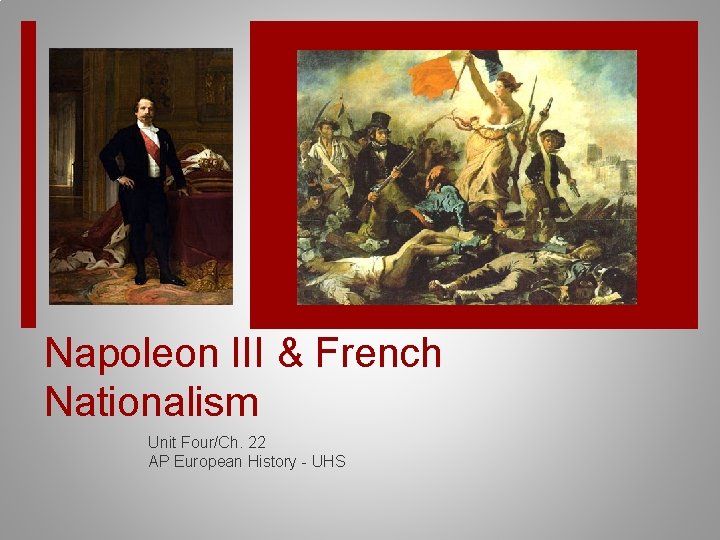Napoleon III & French Nationalism Unit Four/Ch. 22 AP European History - UHS 
