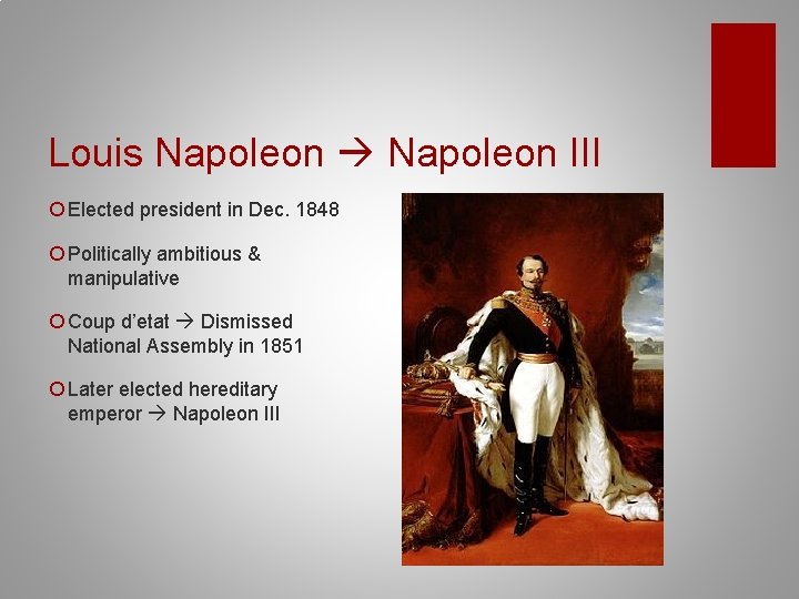 Louis Napoleon III ¡ Elected president in Dec. 1848 ¡ Politically ambitious & manipulative