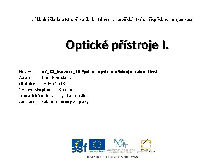 Základní škola a Mateřská škola, Liberec, Barvířská 38/6, příspěvková organizace Optické přístroje I. Název