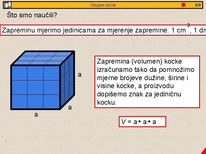 3/8 8/8 Jednakostranični Obujam trokut kocke- obradba Što smo naučili? 3 Zapreminu mjerimo jedinicama