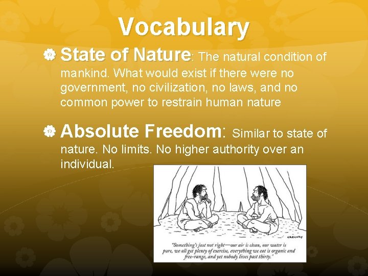 Vocabulary State of Nature: The natural condition of : The mankind. What would exist