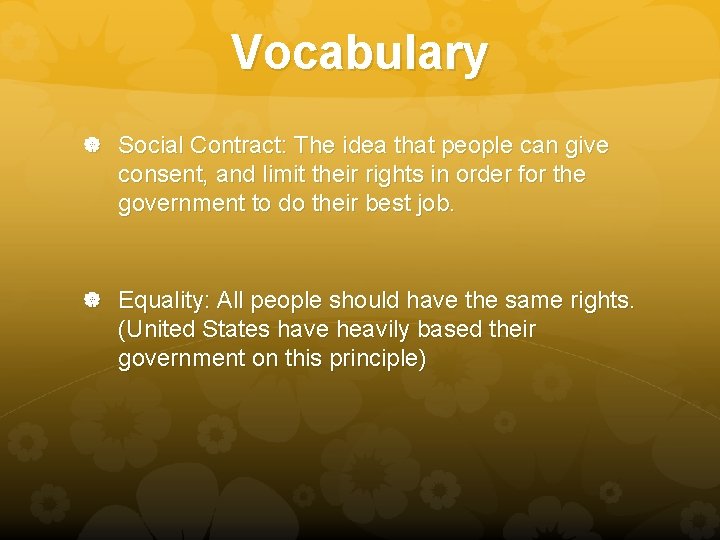 Vocabulary Social Contract: The idea that people can give consent, and limit their rights