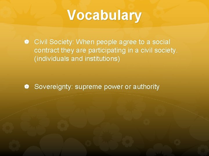 Vocabulary Civil Society: When people agree to a social contract they are participating in