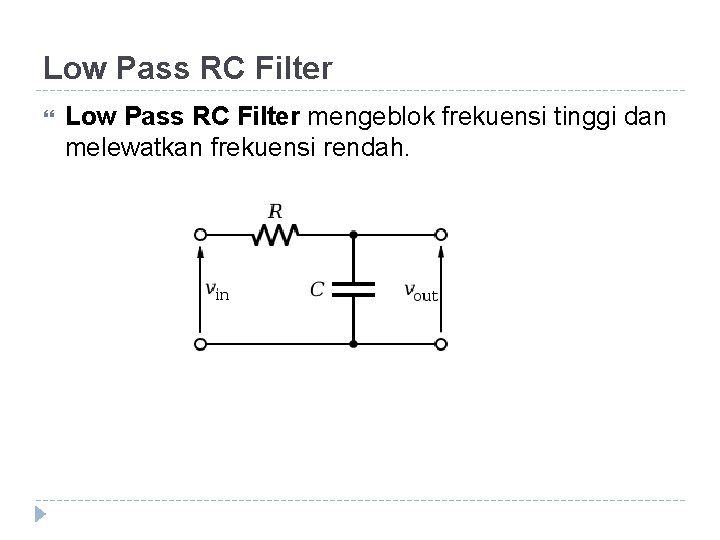 Low Pass RC Filter mengeblok frekuensi tinggi dan melewatkan frekuensi rendah. Low Pass RC Filter mengeblok frekuensi tinggi dan melewatkan frekuensi rendah.