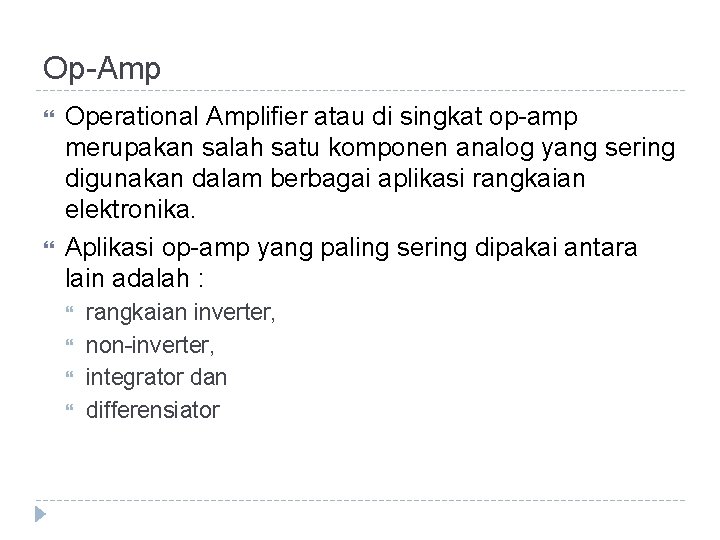 Op-Amp Operational Amplifier atau di singkat op-amp merupakan salah satu komponen analog yang sering Op-Amp Operational Amplifier atau di singkat op-amp merupakan salah satu komponen analog yang sering