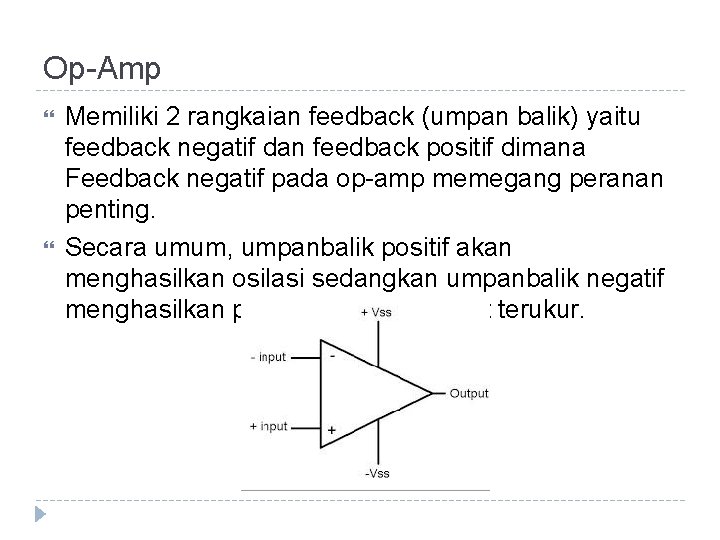 Op-Amp Memiliki 2 rangkaian feedback (umpan balik) yaitu feedback negatif dan feedback positif dimana Op-Amp Memiliki 2 rangkaian feedback (umpan balik) yaitu feedback negatif dan feedback positif dimana