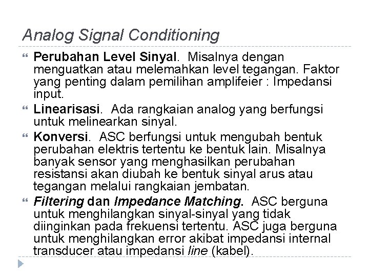 Analog Signal Conditioning Perubahan Level Sinyal. Misalnya dengan menguatkan atau melemahkan level tegangan. Faktor Analog Signal Conditioning Perubahan Level Sinyal. Misalnya dengan menguatkan atau melemahkan level tegangan. Faktor