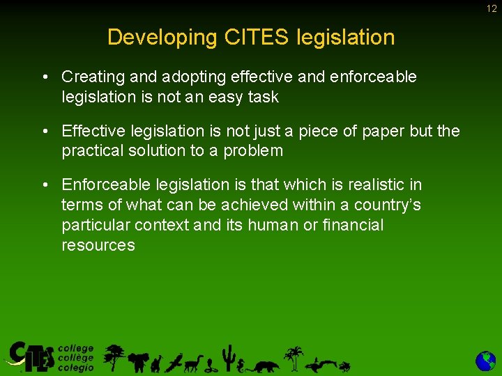 12 Developing CITES legislation • Creating and adopting effective and enforceable legislation is not 12 Developing CITES legislation • Creating and adopting effective and enforceable legislation is not