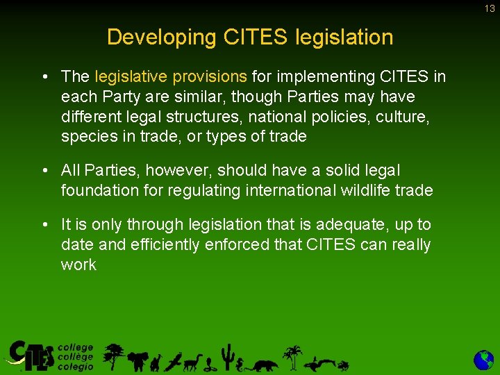13 Developing CITES legislation • The legislative provisions for implementing CITES in each Party 13 Developing CITES legislation • The legislative provisions for implementing CITES in each Party