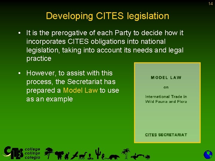 14 Developing CITES legislation • It is the prerogative of each Party to decide 14 Developing CITES legislation • It is the prerogative of each Party to decide