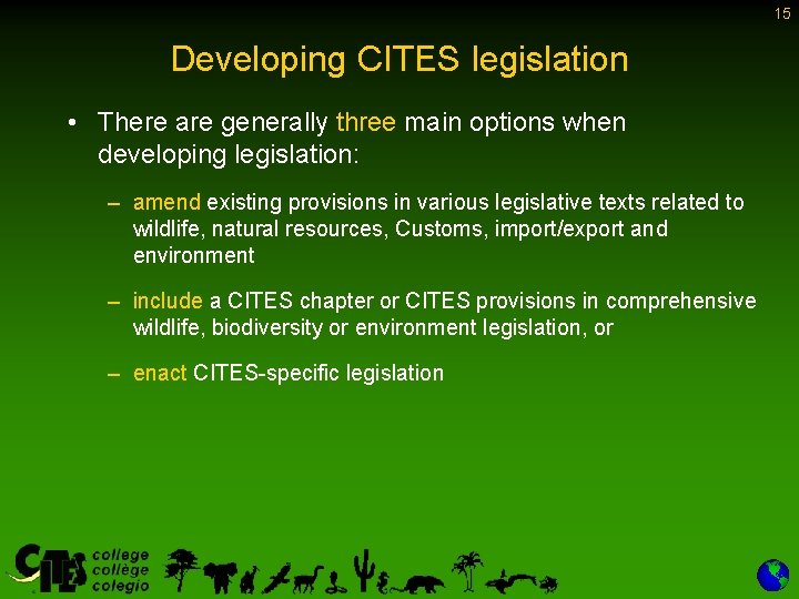 15 Developing CITES legislation • There are generally three main options when developing legislation: 15 Developing CITES legislation • There are generally three main options when developing legislation:
