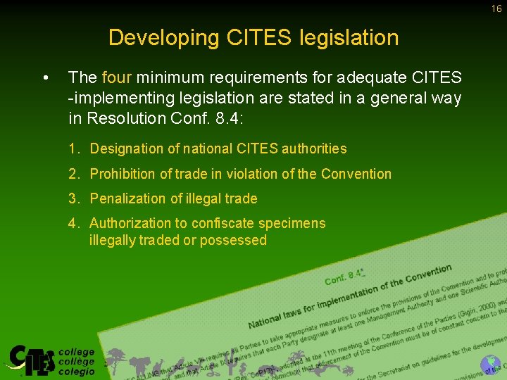16 Developing CITES legislation • The four minimum requirements for adequate CITES -implementing legislation 16 Developing CITES legislation • The four minimum requirements for adequate CITES -implementing legislation