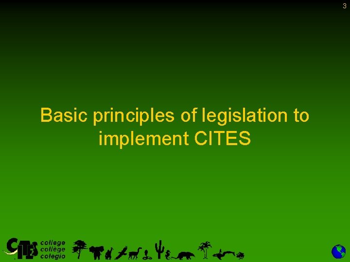 3 Basic principles of legislation to implement CITES 3 Basic principles of legislation to implement CITES