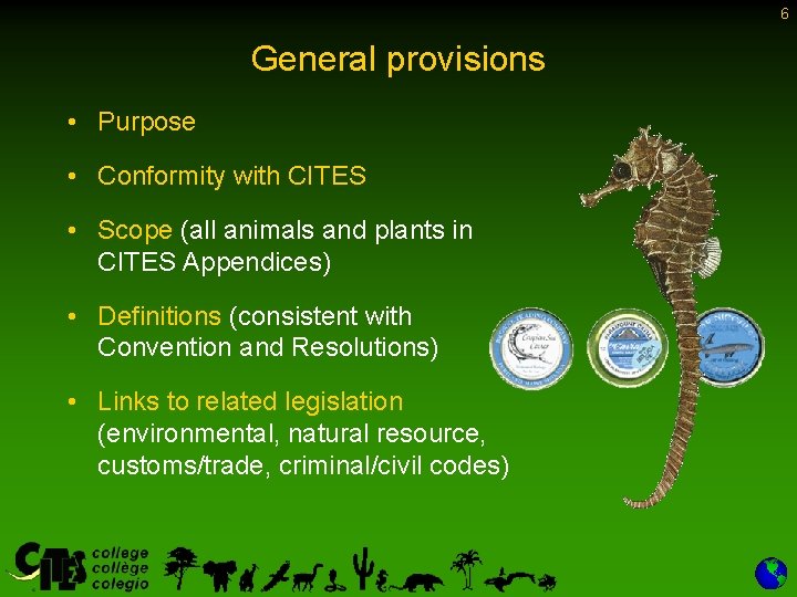 6 General provisions • Purpose • Conformity with CITES • Scope (all animals and 6 General provisions • Purpose • Conformity with CITES • Scope (all animals and