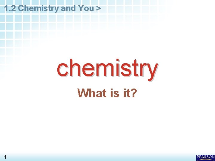1 1 WHAT IS CHEMISTRY visual data 7