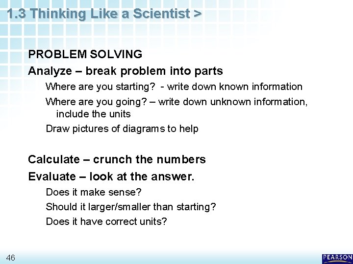 1. 3 Thinking Like a Scientist > PROBLEM SOLVING Analyze – break problem into