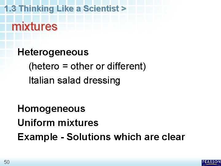 1. 3 Thinking Like a Scientist > mixtures Heterogeneous (hetero = other or different)