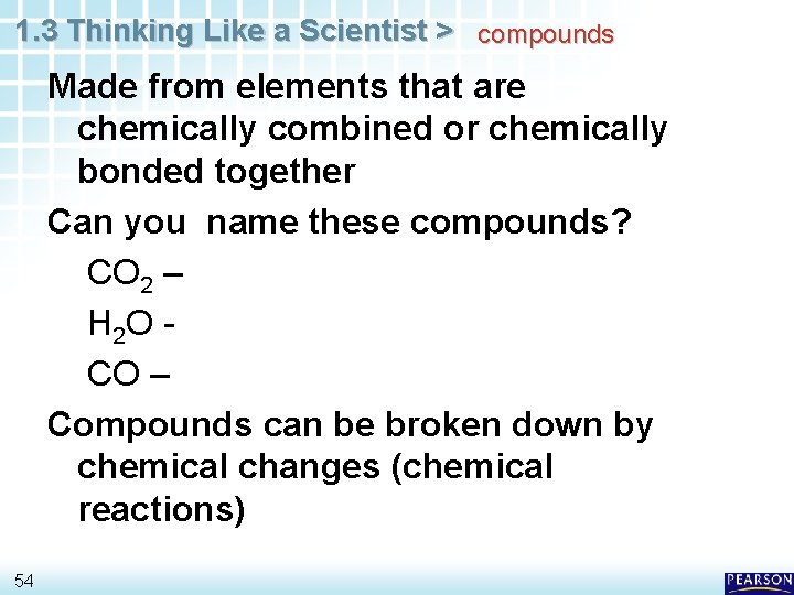1. 3 Thinking Like a Scientist > compounds Made from elements that are chemically