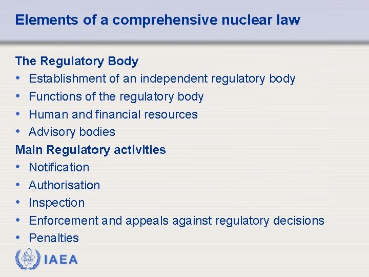 Elements of a comprehensive nuclear law The Regulatory Body • Establishment of an independent