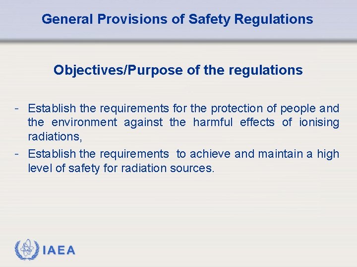 General Provisions of Safety Regulations Objectives/Purpose of the regulations - Establish the requirements for