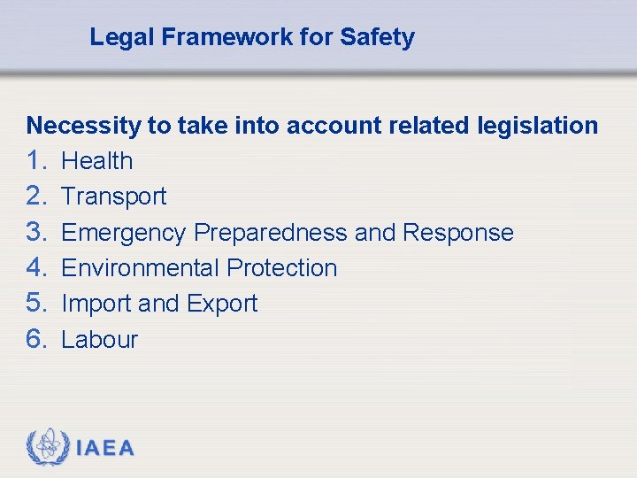 Legal Framework for Safety Necessity to take into account related legislation 1. Health 2.