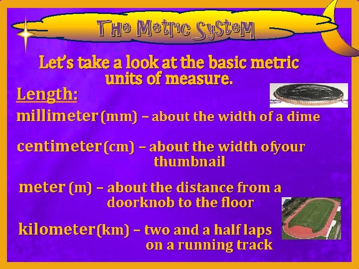 The Metric System Let’s take a look at the basic metric units of measure.