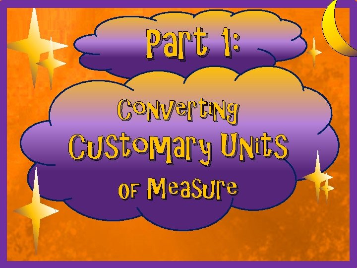 Part 1: Converting Customary Units Of Measure 