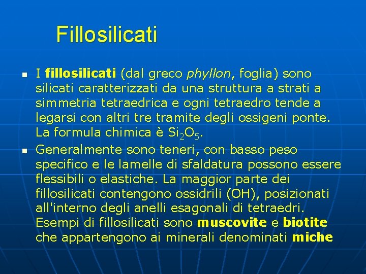 Fillosilicati n n I fillosilicati (dal greco phyllon, foglia) sono silicati caratterizzati da una