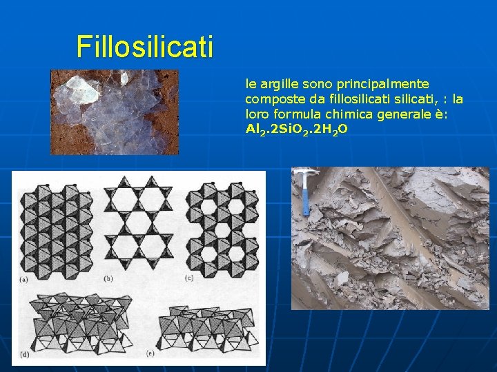 Fillosilicati le argille sono principalmente composte da fillosilicati, : la loro formula chimica generale