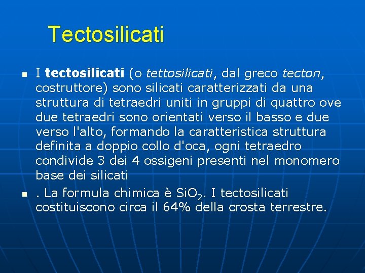 Tectosilicati n n I tectosilicati (o tettosilicati, dal greco tecton, costruttore) sono silicati caratterizzati