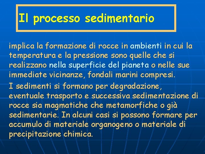 Il processo sedimentario implica la formazione di rocce in ambienti in cui la temperatura