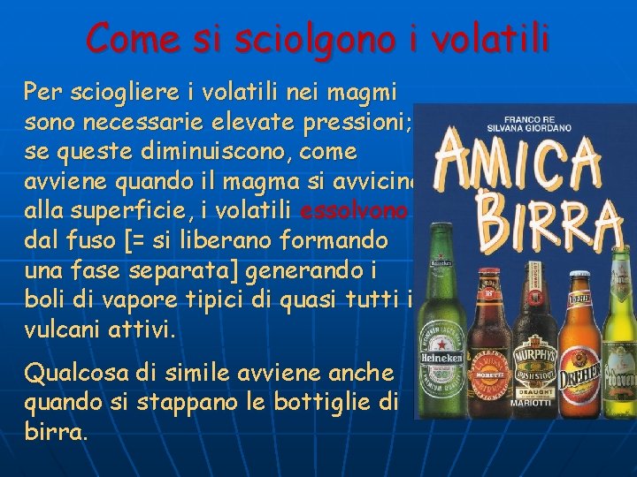 Come si sciolgono i volatili Per sciogliere i volatili nei magmi sono necessarie elevate