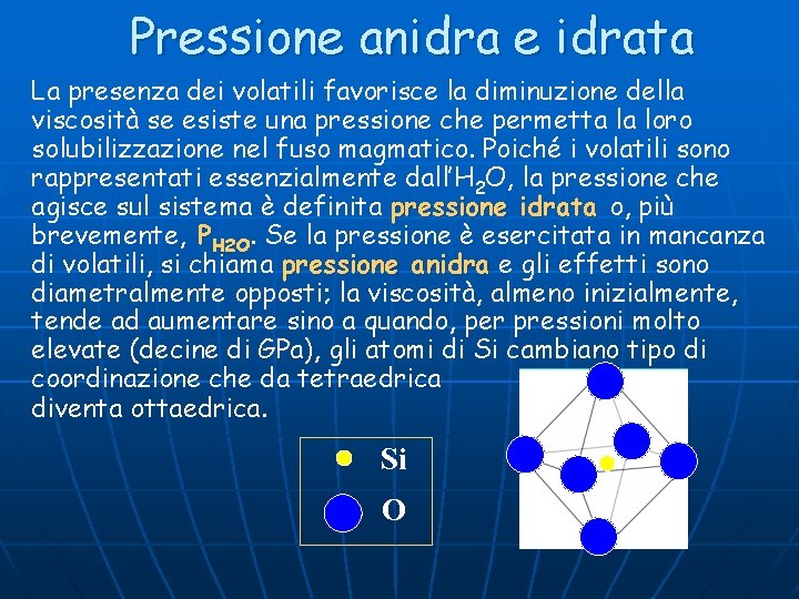 Pressione anidra e idrata La presenza dei volatili favorisce la diminuzione della viscosità se