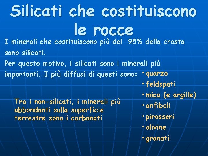 Silicati che costituiscono le rocce I minerali che costituiscono più del 95% della crosta