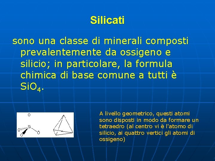 Silicati sono una classe di minerali composti prevalentemente da ossigeno e silicio; in particolare,