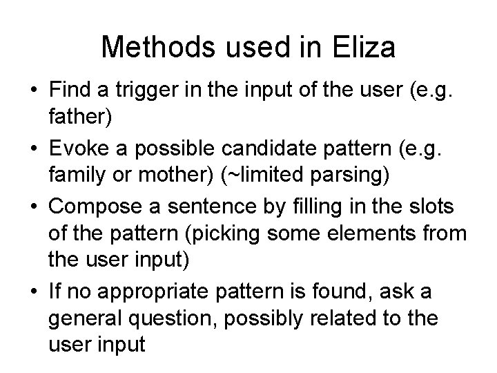 Methods used in Eliza • Find a trigger in the input of the user