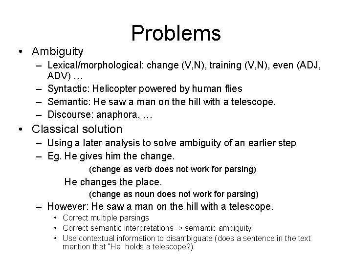 Problems • Ambiguity – Lexical/morphological: change (V, N), training (V, N), even (ADJ, ADV)