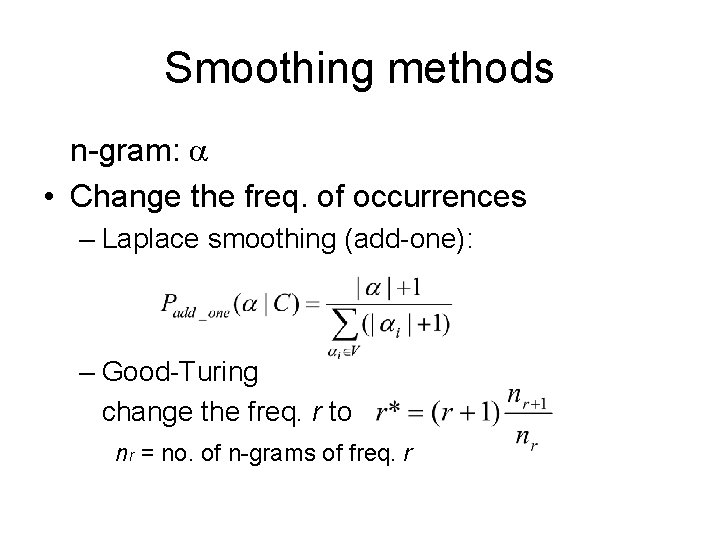 Smoothing methods n-gram: • Change the freq. of occurrences – Laplace smoothing (add-one): –